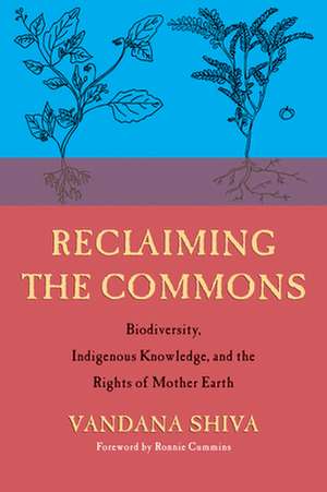 Reclaiming the Commons: Biodiversity, Traditional Knowledge, and the Rights of Mother Earth de Vandana Shiva