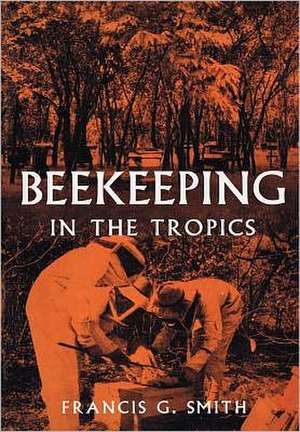 Beekeeping in the Tropics de Francis G. Jr. Smith