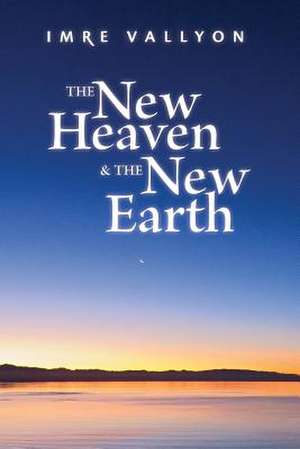 The New Heaven & the New Earth de Imre Vallyon