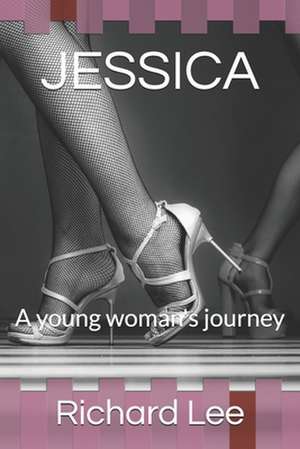 Jessica: A young woman's journey de Richard Lee