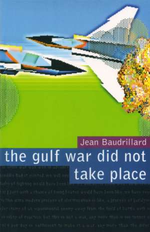 The Gulf War Did Not Take Place de Jean Baudrillard