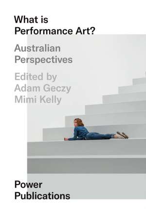 What is Performance Art?: Australian Perspectives de Mimi Kelly