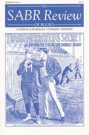 The SABR Review of Books, Volume 1: A Forum of Baseball Literary Opinion de Society for American Baseball Research (SABR)