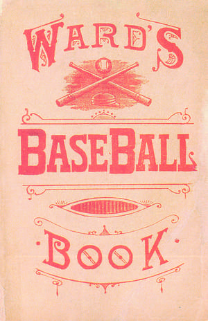 Ward's Baseball Book: How to Become a Player de John Montgomery Ward