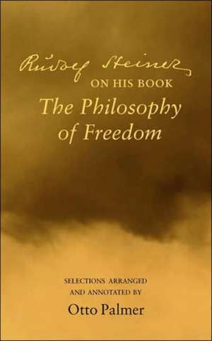 Rudolf Steiner on His Book "The Philosophy of Freedom": A Demonstration of Formative Forces in the Blood de Rudolf Steiner