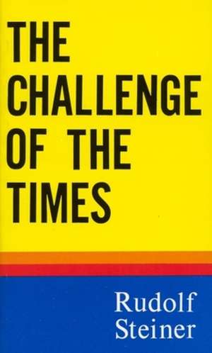 Challenge of the Times de Rudolf Steiner