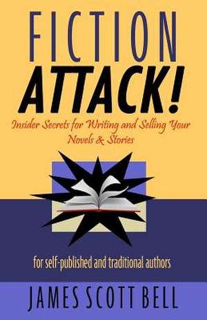 Fiction Attack! de James Scott Bell