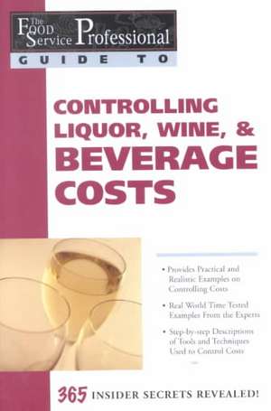 The Food Service Professionals Guide to Controlling Liquor, Wine and Beverage Costs de Elizabeth Godsmark