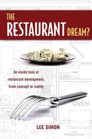 The Restaurant Dream?: An Inside Look at Restaurant Development, from Concept to Reality. de Lee Simon