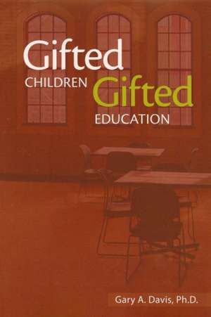 Gifted Children and Gifted Education: A Handbook for Teachers and Parents de Gary A. Davis