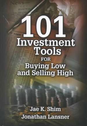 101 Investment Tools for Buying Low & Selling High de Jae K. Shim