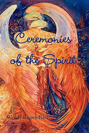 Ceremonies of the Spirit de Wendy Brown-Baez