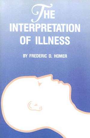 The Interpretation of Illness de Frederic D. Homer