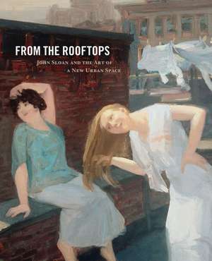 From the Rooftops – John Sloan and the Art of a New Urban Space de Adam Thomas