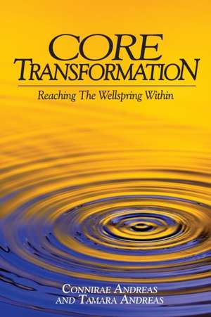 Core Transformation: Reaching the Wellspring Within de Connirae Andreas