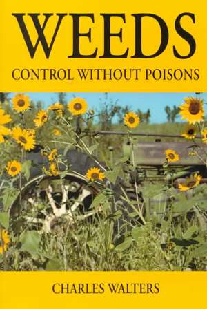 Weeds, Control Without Poisons de Charles Walters