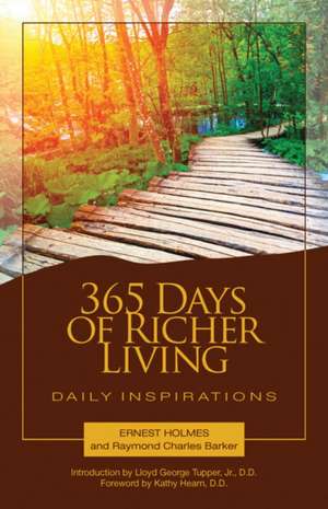 365 Days of Richer Living: A Daily Guidebook of Powerful, Inspiring, Affirmative Prayers and Meditations de Ernest Holmes