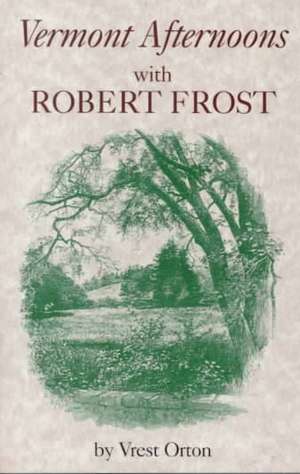 Vermont Afternoons with Robert Frost de Vrest Orton