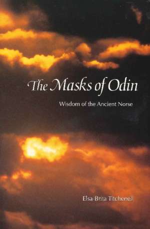 Masks of Odin: Wisdom of the Ancient Norse de Elsa Brita Titchenell