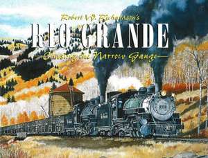 Robert W Richardson's Rio Grande: Chasing the Narrow Gauge de Robert W. Richardson