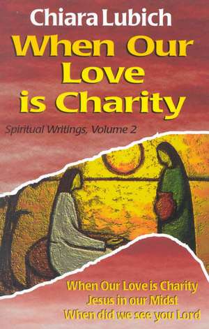 When Our Love Is Charity de Chiara Lubich