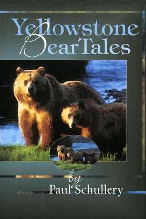 Yellowstone Bear Tales de Paul Schullery