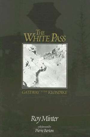 White Pass: Gateway to the Klondike de Roy Minter