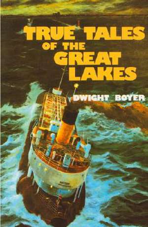 True Tales of the Great Lakes: Told in Story and Picture de Dwight Boyer