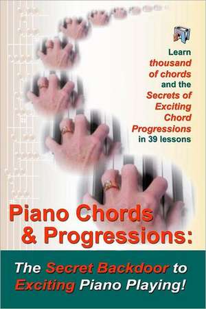 Piano Chords & Progressions: The Secret Backdoor to Exciting Piano Playing! de Duane Shinn