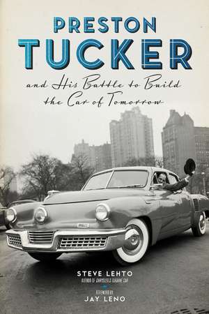 Preston Tucker and His Battle to Build the Car of Tomorrow de Steve Lehto