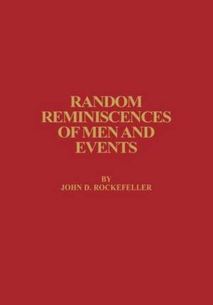 Random Reminiscences of Men and Events de John D. Rockefeller