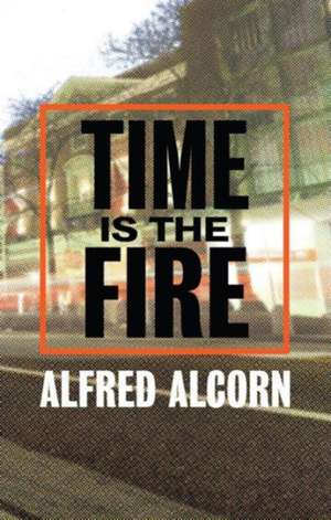 Time Is the Fire de Alfred Alcorn