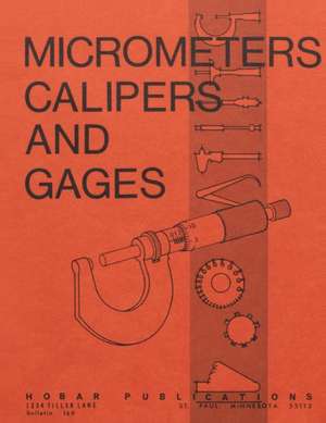 Micrometers, Calipers and Gages de Forrest W. Bear