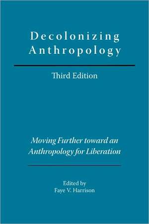 Decolonizing Anthropology: Moving Further Toward an Anthropology for Liberation de Faye V. Harrison