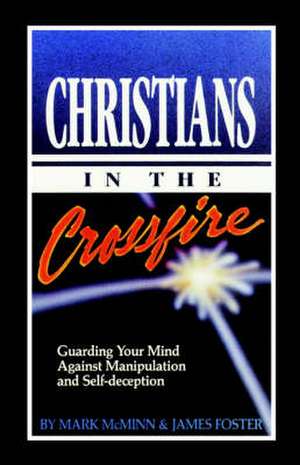 Christians in the Crossfire: Guarding Your Mind Against Manipulation and Self-Deception de Mark R. McMinn