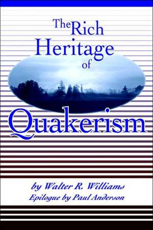 The Rich Heritage of Quakerism de Walter R. Williams