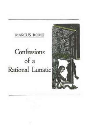 Confessions of a Rational Lunatic de Marcus Rome