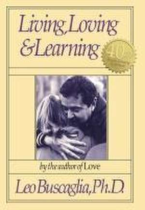 Living, Loving and Learning de Leo Buscaglia