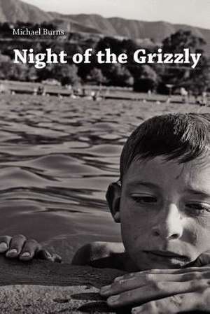 Night of the Grizzly: Poems by Michael Burns de Michael Burns