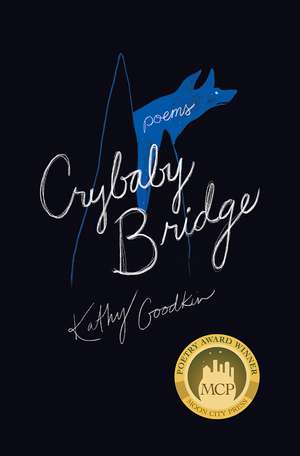 Crybaby Bridge: Poems de Kathy Goodkin