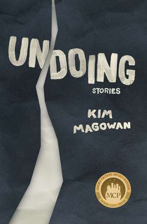 Undoing: Stories de Kim Magowan