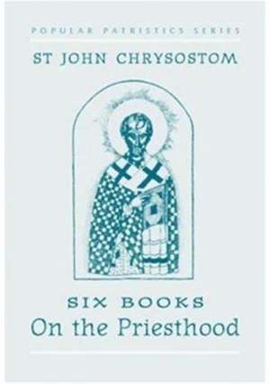 Chrysostom, S: Six Books on the Priesthood de S Chrysostom