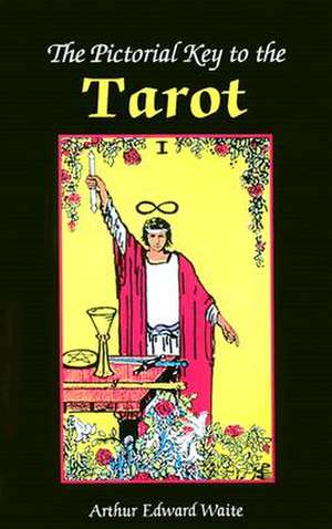 The Pictorial Key to the Tarot de Arthur Edward Waite