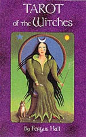 Tarot of the Witches Deck: Based Upon the Esoteric Designs of the Secret Order of the Golden Dawn de Fergus Hall