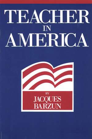 TEACHER IN AMERICA de JACQUES BARZUN