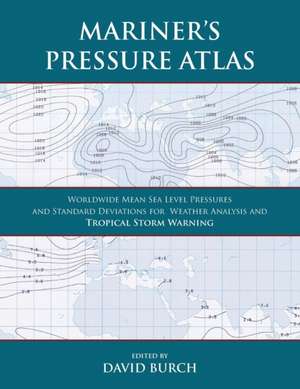 Mariner's Pressure Atlas: Worldwide Mean Sea Level Pressures and Standard Deviations for Weather Analysis and Tropical Storm Forecasting de David Burch