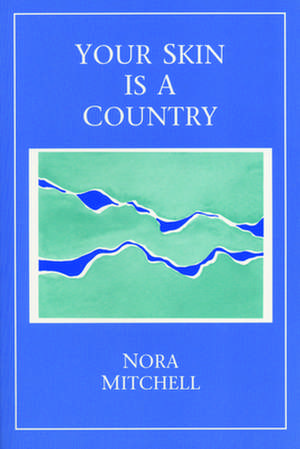 Your Skin Is a Country: Inventions on the Life of Maria Mitchell de Nora Mitchell