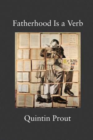 Fatherhood Is a Verb de Quintin Prout