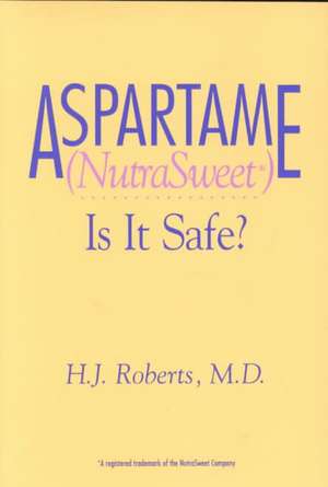 Aspartame Nutrasweet is It Safe de H. J. Roberts