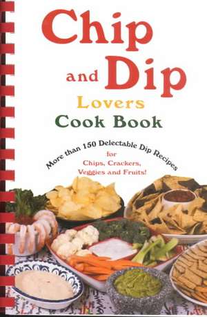 Chip & Dip Lovers Cookbook de Susan K Bollin